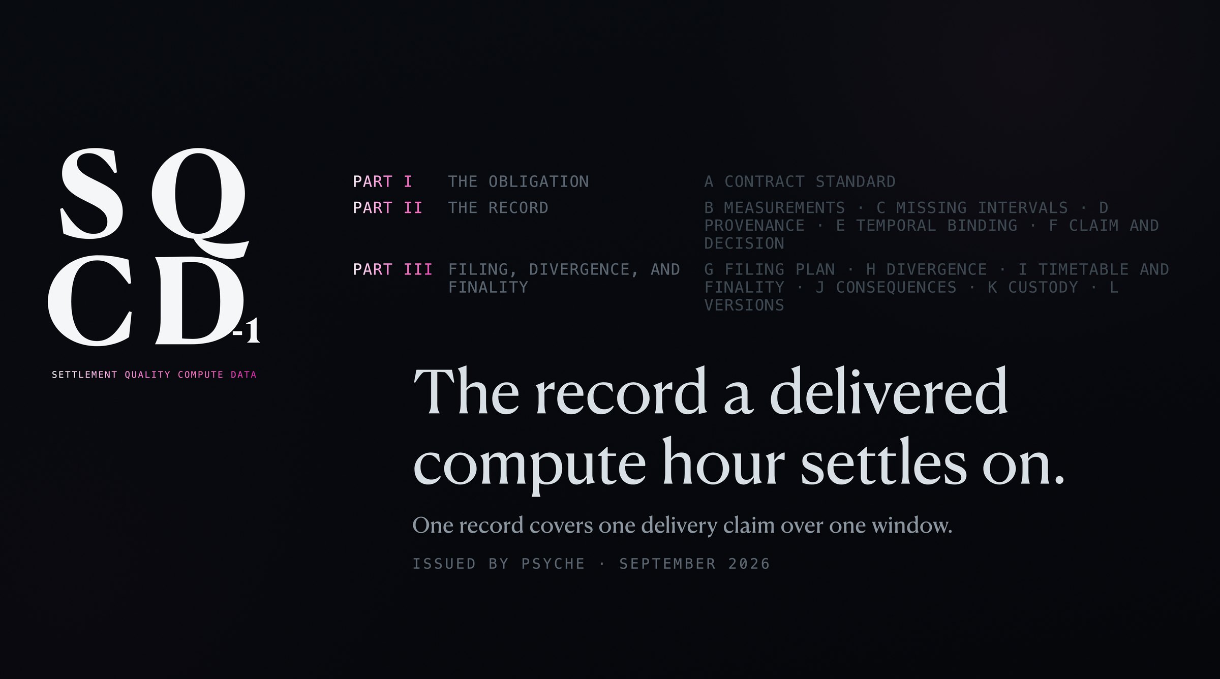 SQCD-1 · Settlement Quality Compute Data. Part I, the obligation. Part II, the record. Part III, filing, divergence, and finality. The record a delivered compute hour settles on.